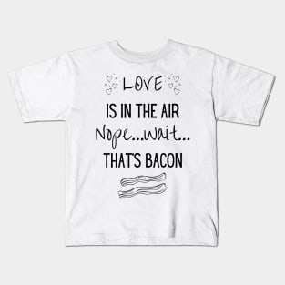 Love is in the air...Nope..Wait That's Bacon Kids T-Shirt